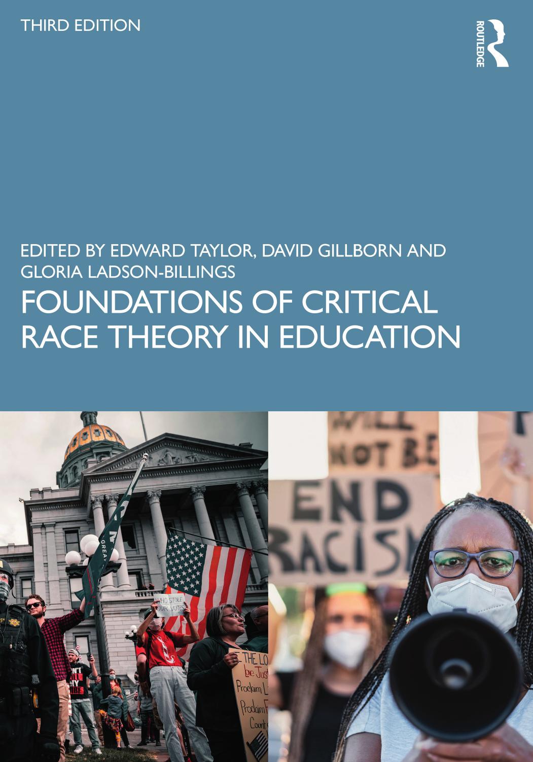 Foundations of Critical Race Theory in Education; THIRD EDITION by Edward Taylor; David Gillborn; Gloria Ladson-Billings
