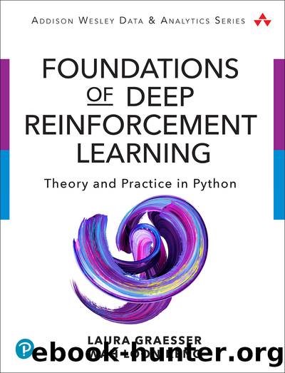 Foundations of Deep Reinforcement Learning: Theory and Practice in Python by Wah Loon Keng & Laura Graesser