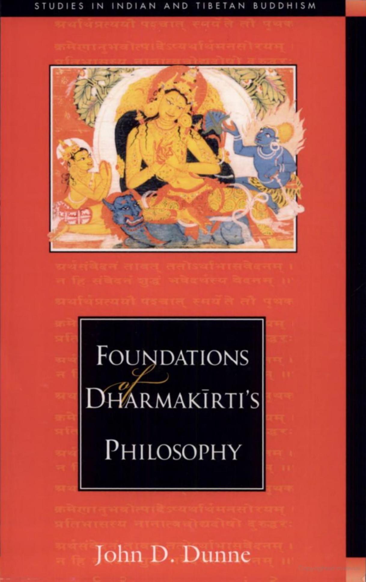 Foundations of Dharmakirti's Philosophy by John D. Dunne