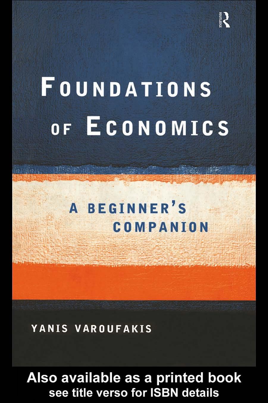 Foundations of Economics: A Beginner's Companion by Yanis Varoufakis