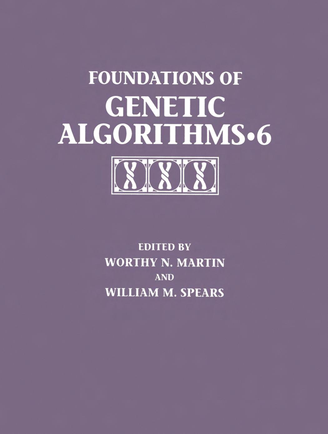 Foundations of Genetic Algorithms 6 (FOGA-6) (The Morgan Kaufmann Series in Artificial Intelligence) by Worth Martin