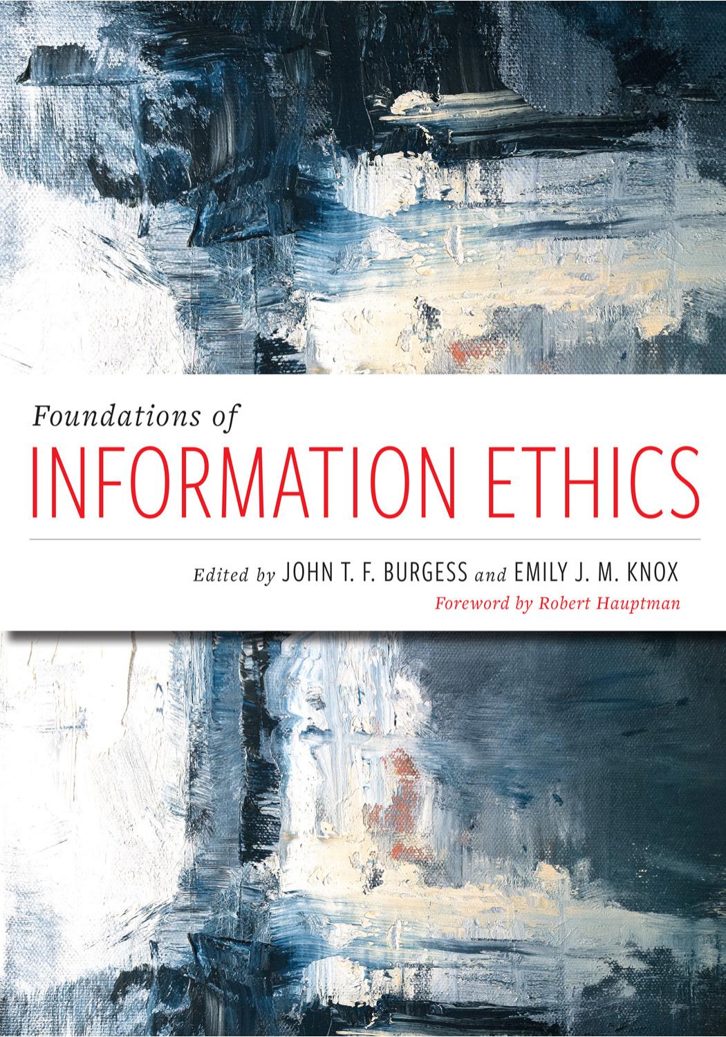 Foundations of Information Ethics by Burgess John T. F.; Knox Emily J. M.; Hauptman Robert