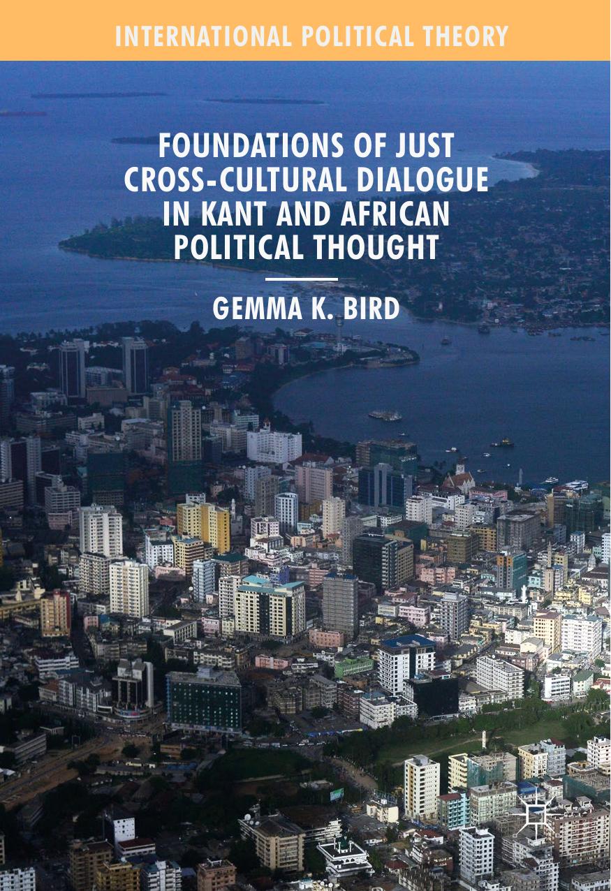 Foundations of Just Cross-Cultural Dialogue in Kant and African Political Thought by Gemma K. Bird