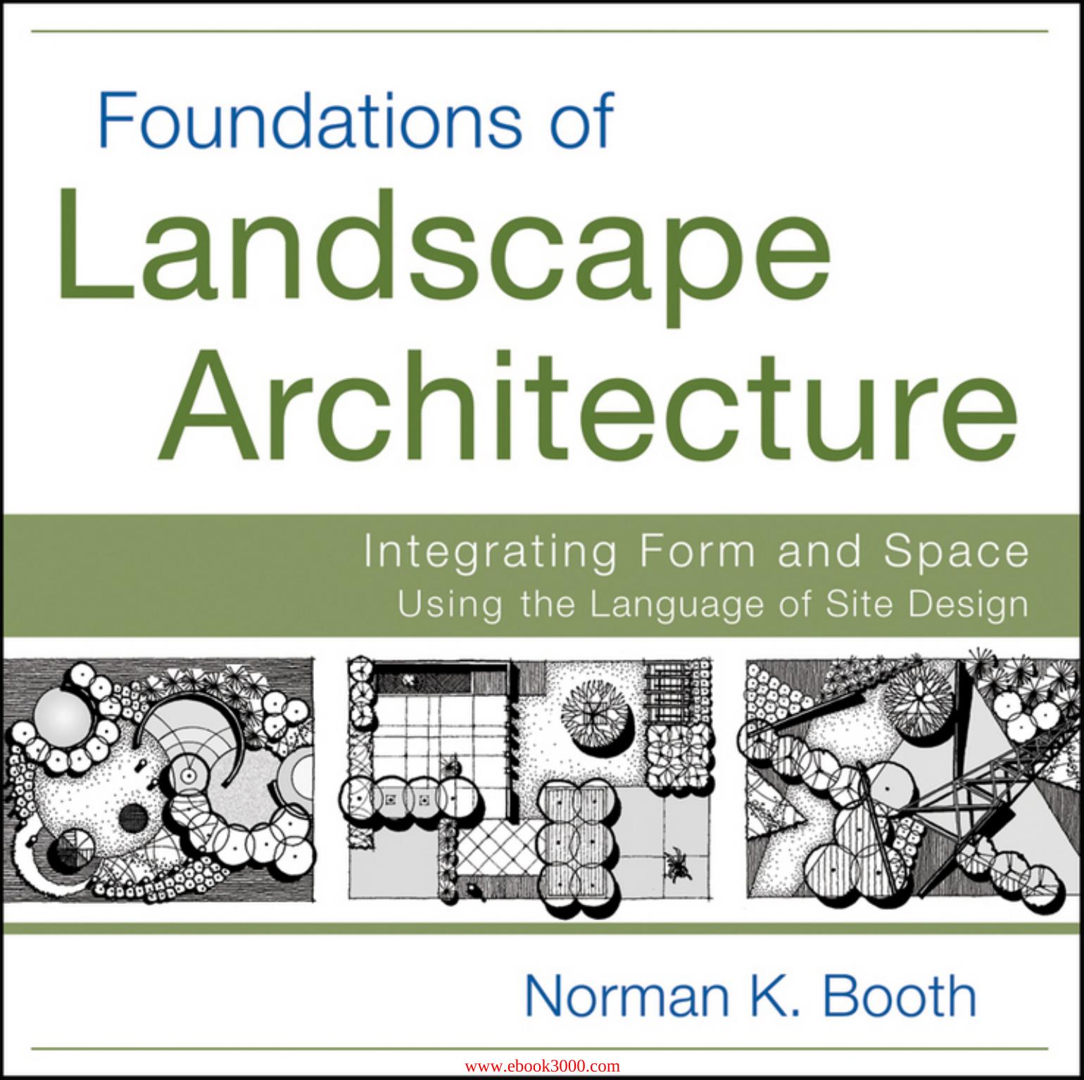 Foundations of Landscape Architecture: Integrating Form and Space Using the Language of Site Design by Unknow