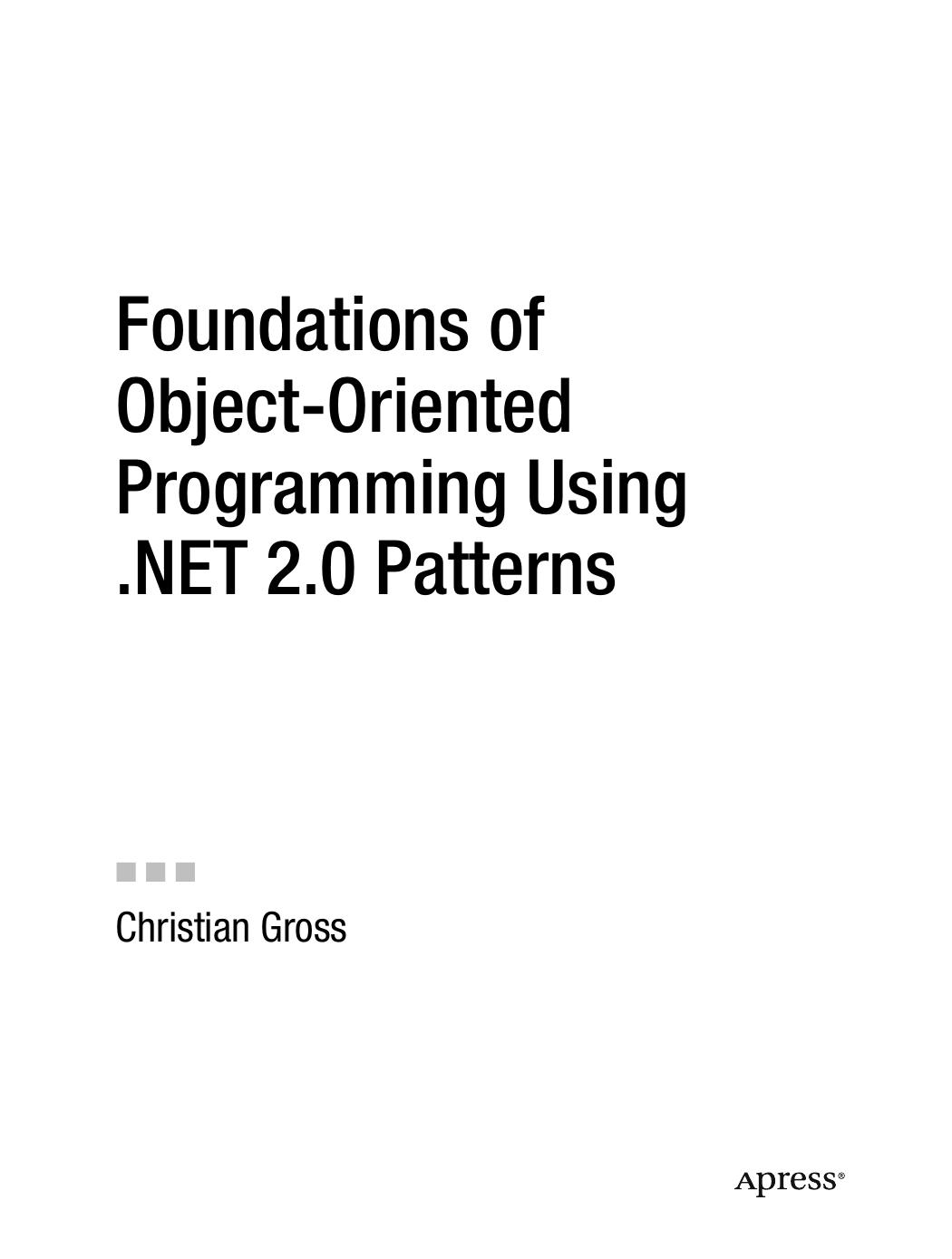 Foundations of Object-Oriented Programming Using .NET 2.0 Patterns by Christian Gross (auth.)