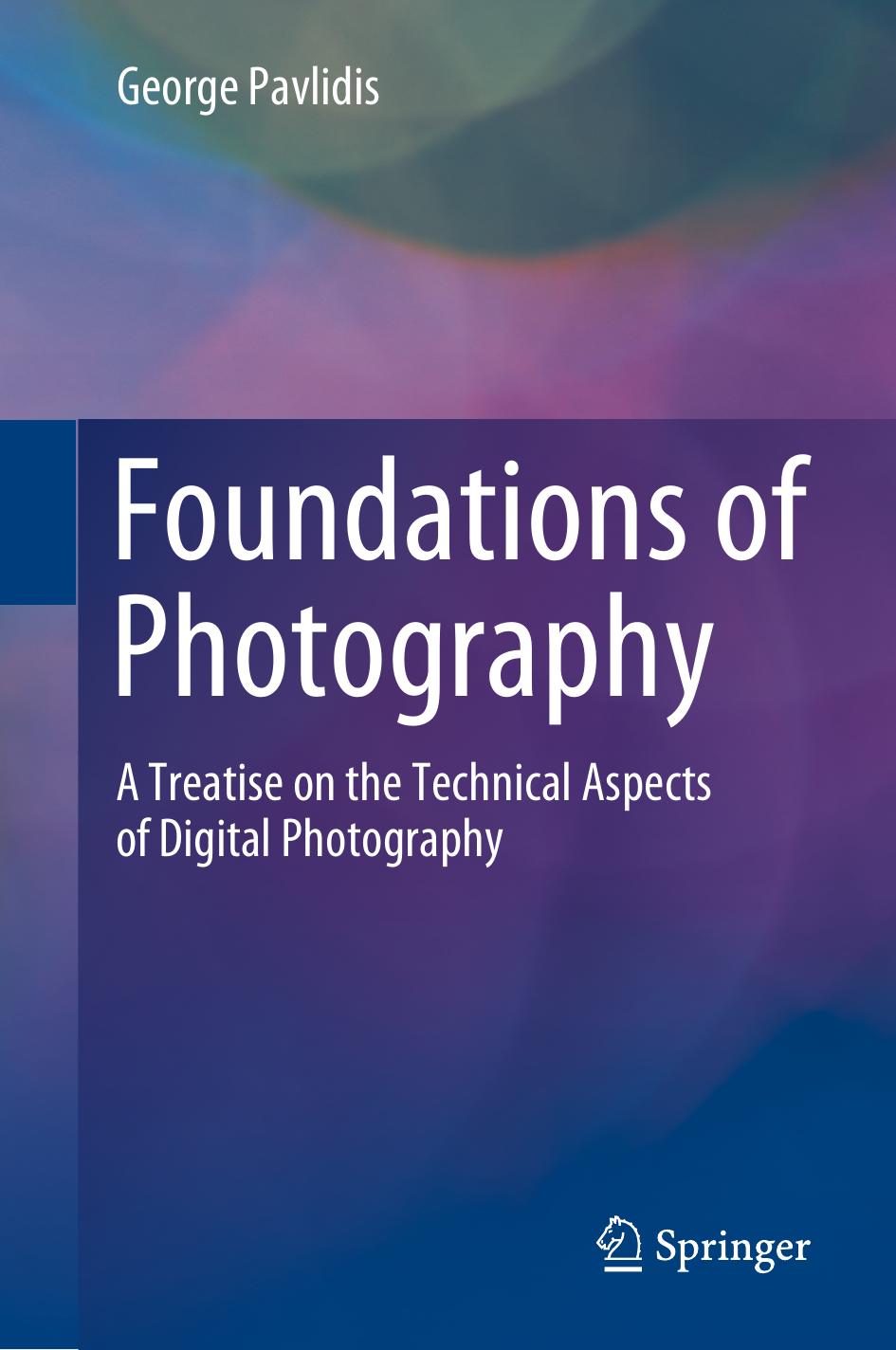 Foundations of Photography: A Treatise on the Technical Aspects of Digital Photography by George Pavlidis
