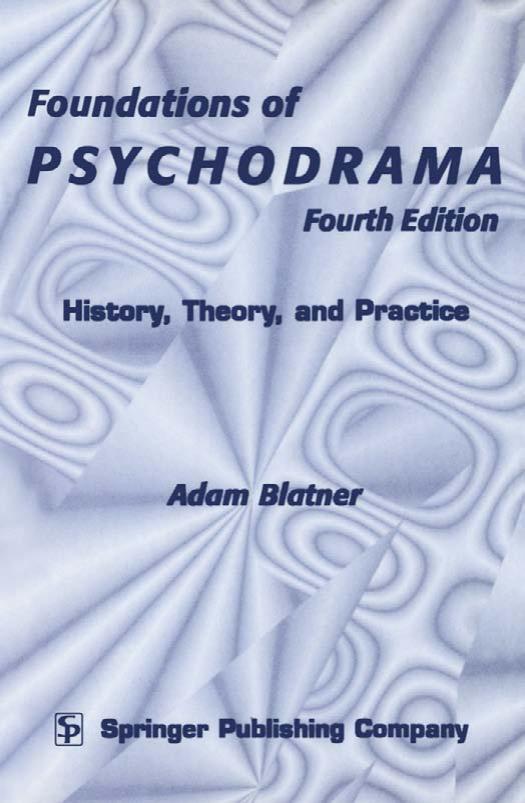 Foundations of Psychodrama: History, Drama, and Practice, Fourth Edition by Adam Blatner MD