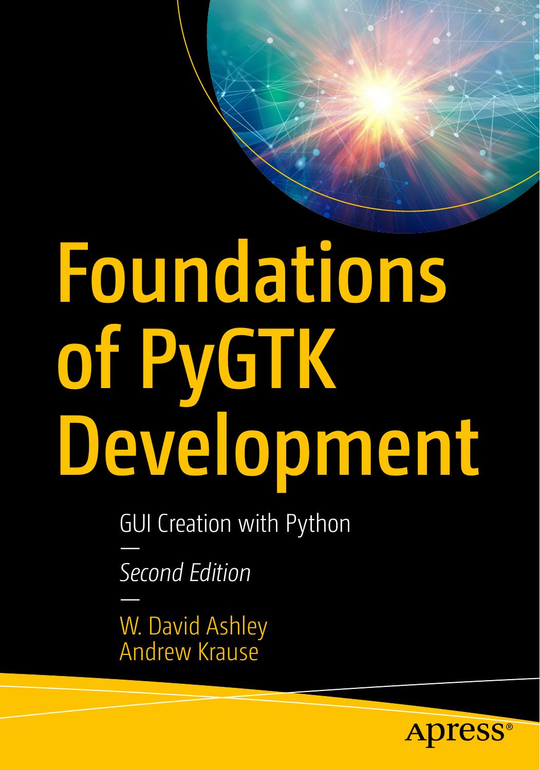 Foundations of PyGTK Development: GUI Creation with Python by W. David Ashley Andrew Krause