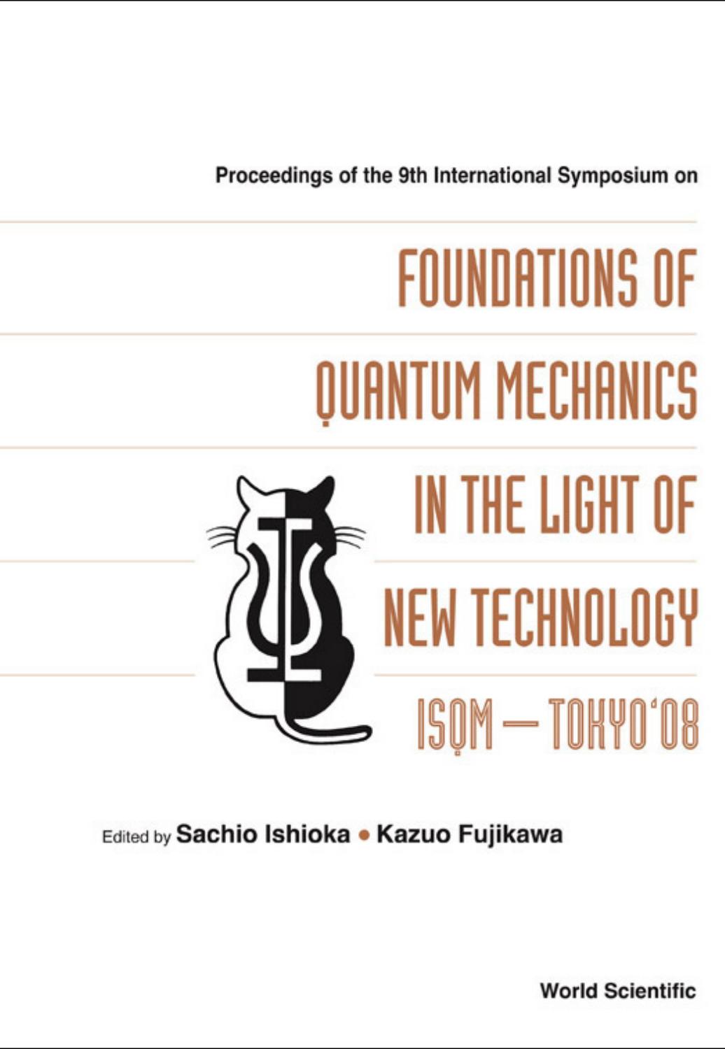 Foundations of Quantum Mechanics in the Light of New Technology: Isqm–tokyo'08, Proceedings of the 9th International Symposium by Sachio Ishioka Kazuo Fujikawa