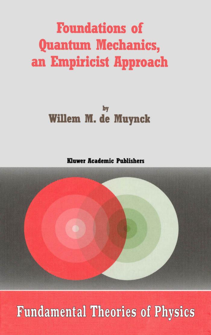 Foundations of Quantum Mechanics, an Empiricist Approach (Fundamental Theories of Physics) by W.M. De Muynck