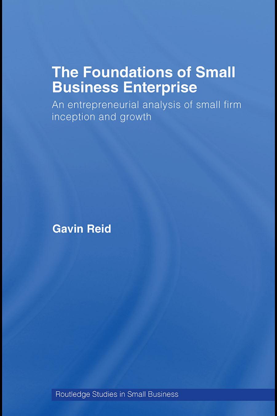 Foundations of Small Business Enterprise (Routledge Studies in Small Business) by Gavin Reid