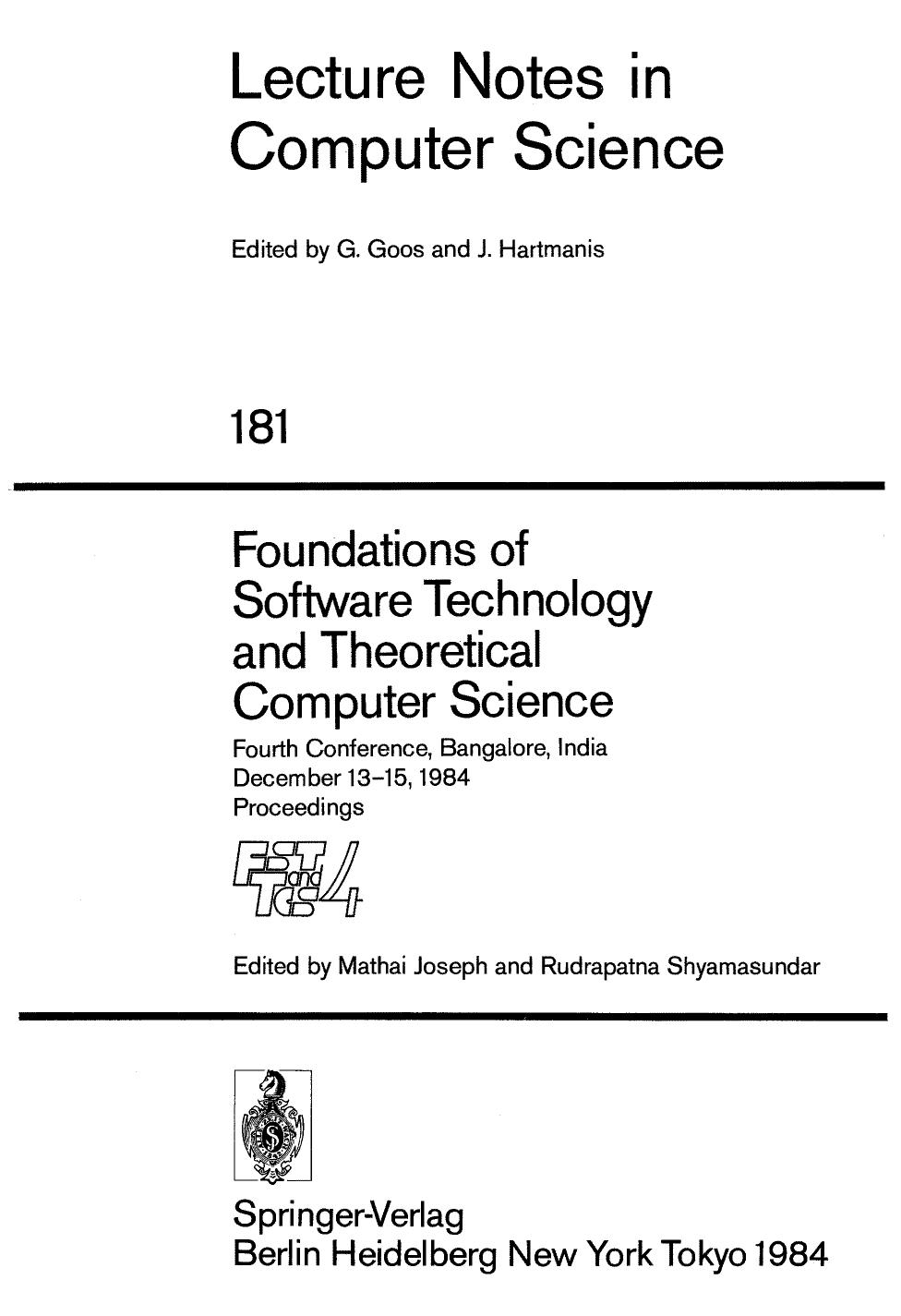 Foundations of Software Technology and Theoretical Computer Science: Fourth Conference, Bangalore, India December 13â15, 1984 Proceedings by R. A. Kowalski (auth.) Mathai Joseph Rudrapatna Shyamasundar (eds.)
