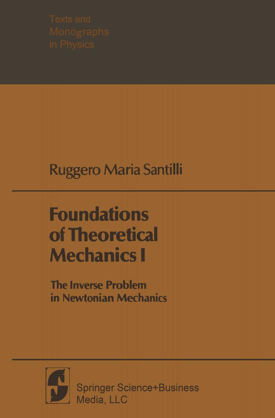 Foundations of Theoretical Mechanics I: The Inverse Problem in Newtonian Mechanics by Ruggero Maria Santilli (auth.)