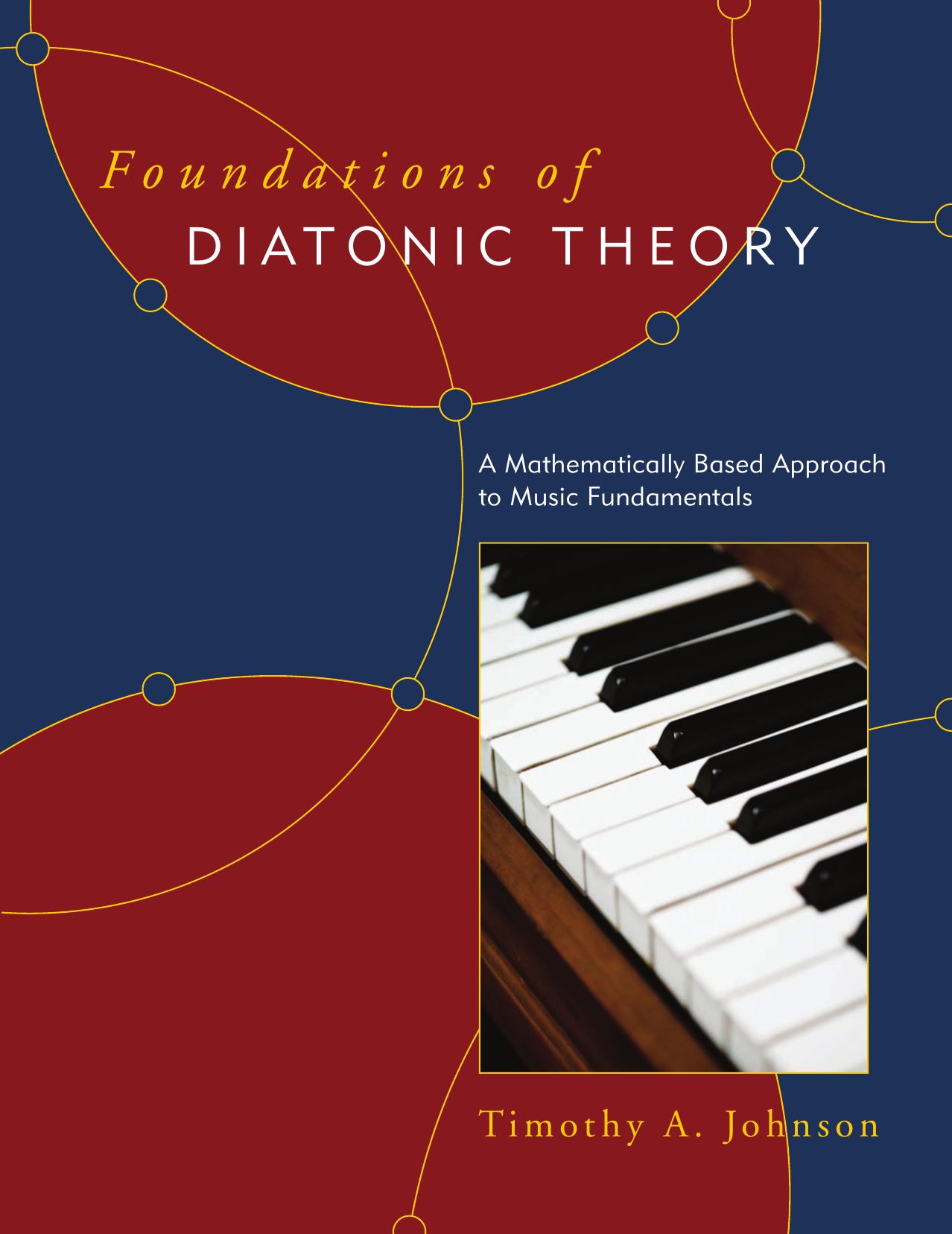 Foundations of diatonic theory: a mathematically based approach to music fundamentals by Timothy A. Johnson