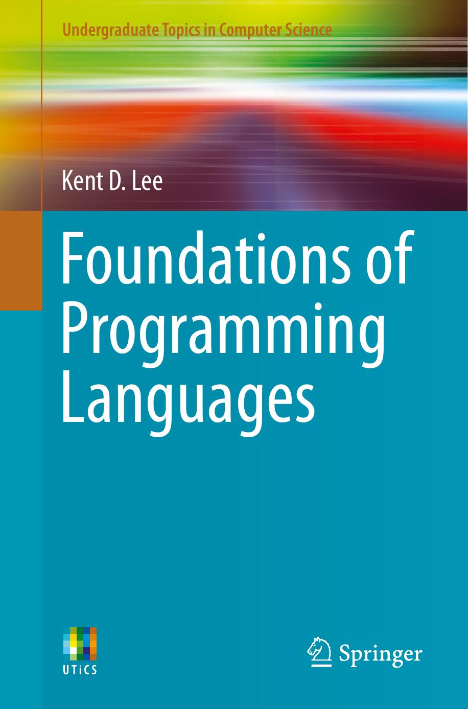 Foundations of programming languages by Kent D. Lee