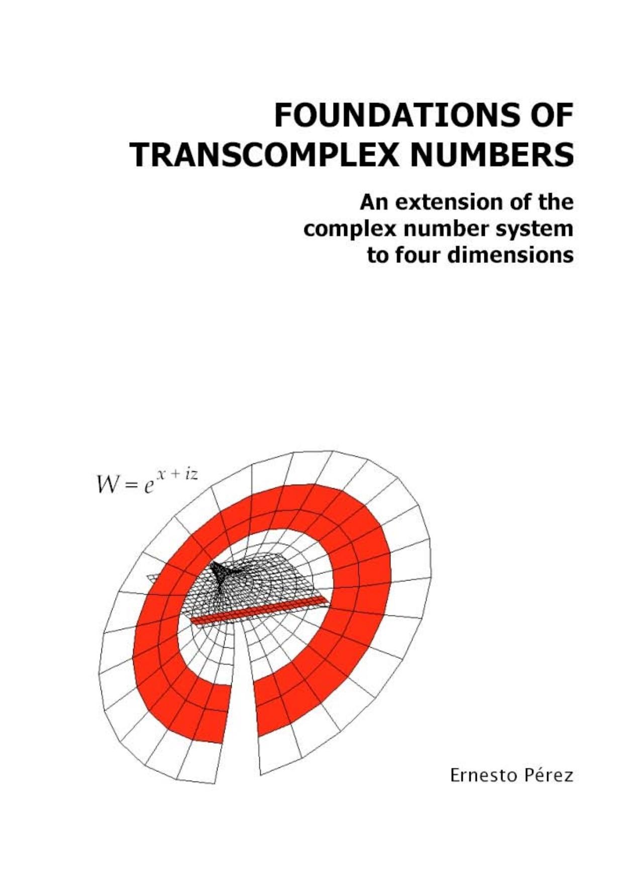 Foundations of transcomplex numbers: An extension of the complex number system to four dimensions (2008) by Perez E