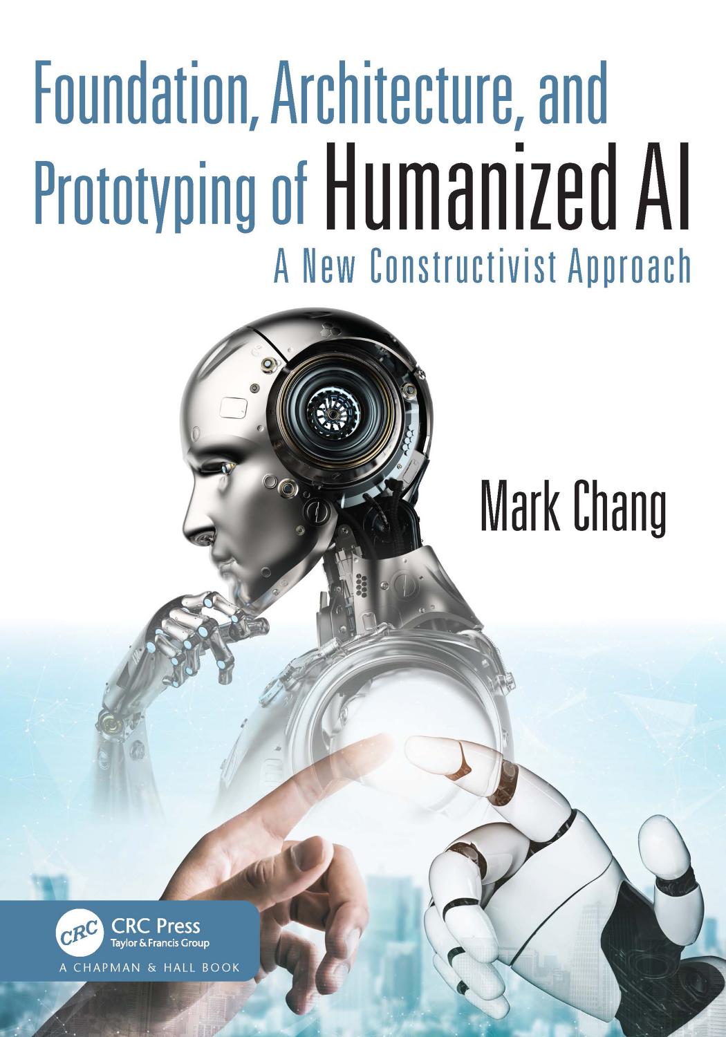 Foundations, Architecture, and Prototyping of Humanized AI: A New Constructivist Approach by Mark Chang