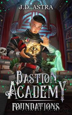Foundations: A Cultivation Academy Series (Bastion Academy Book 1) by J.D. Astra