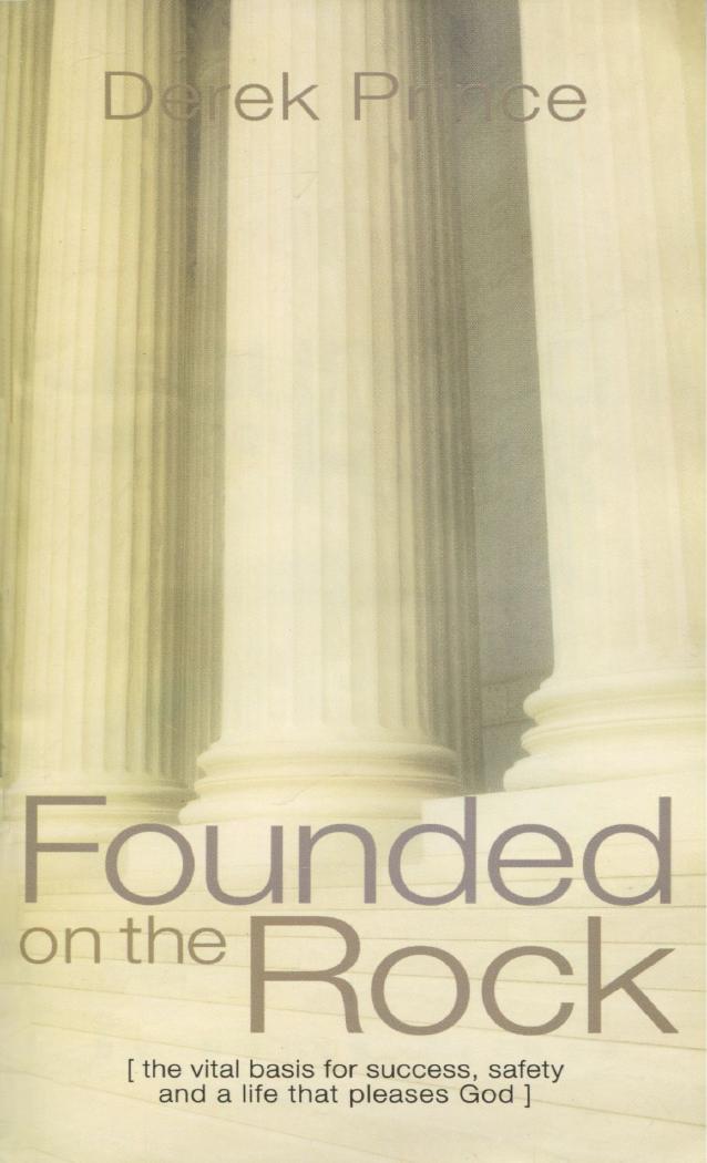 Founded on the Rock by Derek Prince