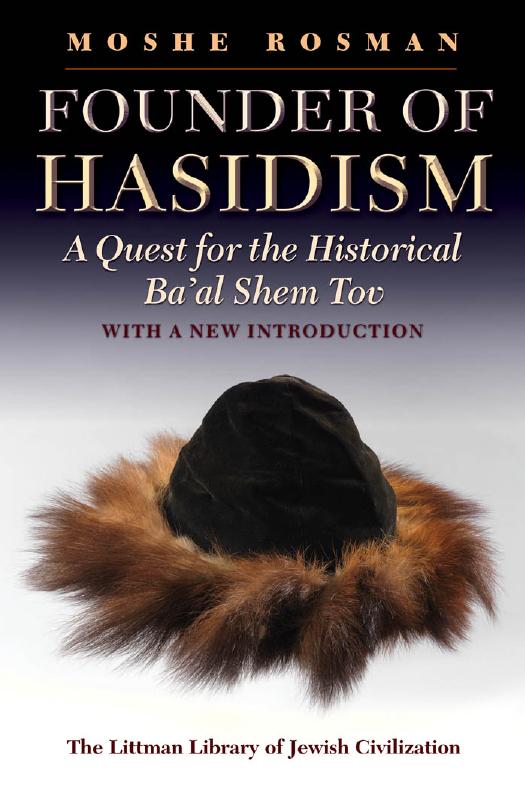 Founder of Hasidism : A Quest for the Historical Ba'al Shem Tov by Moshe Rosman