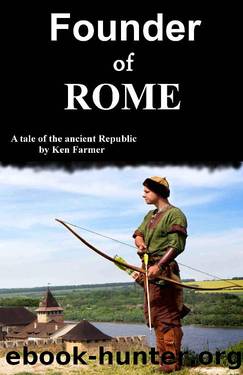 Founder of Rome: A Tale of the Ancient Republic by Ken Farmer