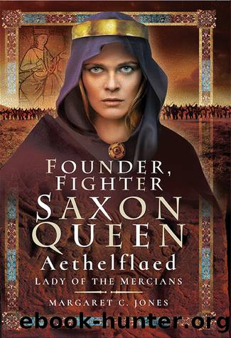 Founder, Fighter, Saxon Queen: Aethelflaed, Lady of the Mercians by Margaret C. Jones
