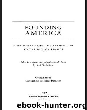 Founding America: Documents from the Revolution to the Bill of Rights (Barnes & Noble Classics Series) by Jack N. Rakove