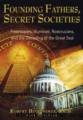 Founding Fathers, Secret Societies: Freemasons, Illuminati, Rosicrucians, and the Decoding of the Great Seal by Robert Hieronimus