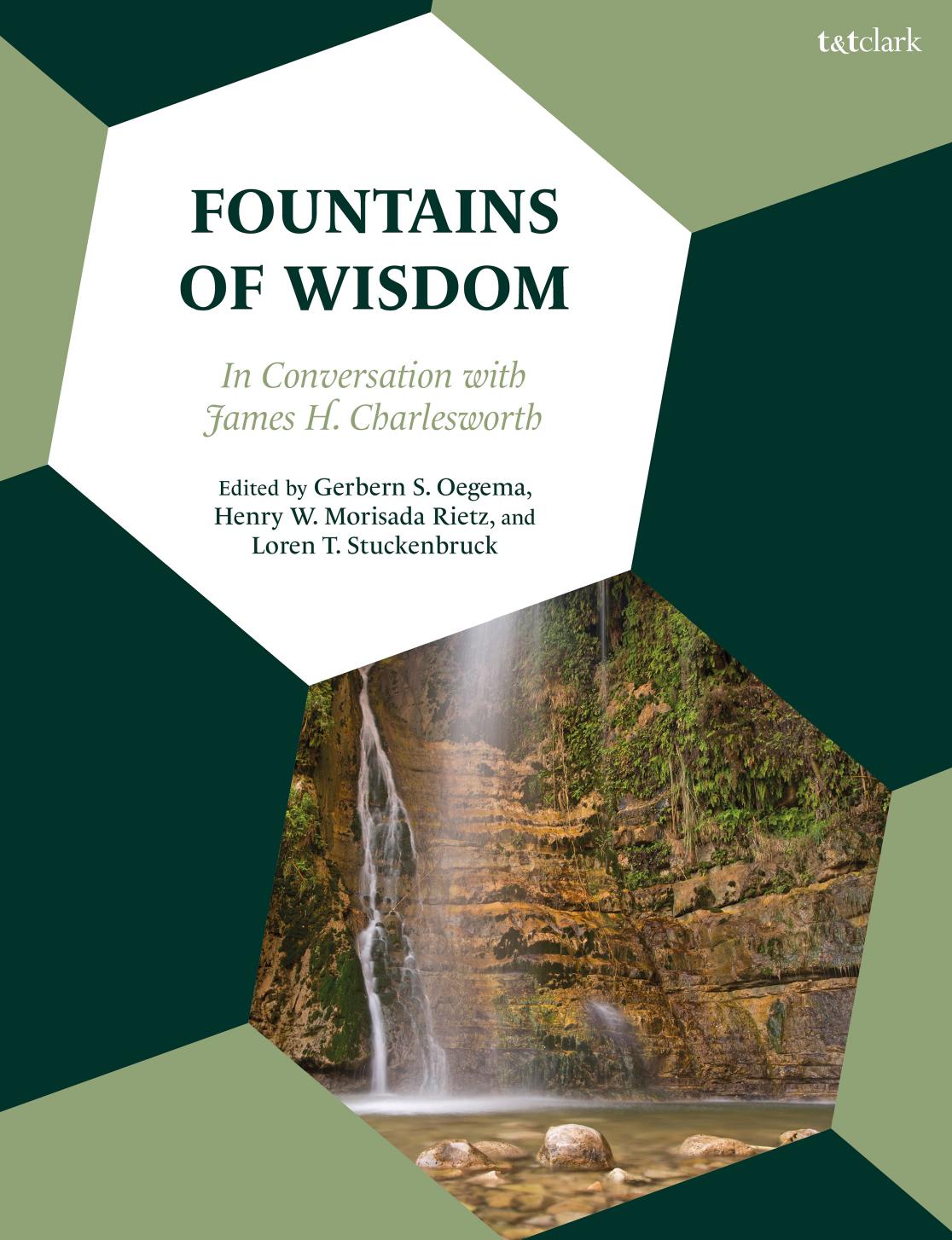 Fountains of Wisdom: In Conversation with James H. Charlesworth by Gerbern S. Oegema (editor) Loren T. Stuckenbruck (editor) Henry W. Morisada Rietz (editor)
