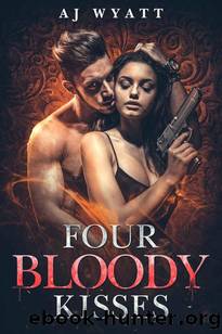 Four Bloody Kisses (Rayne Taylor's Reverse Harem Book 1) by AJ Wyatt
