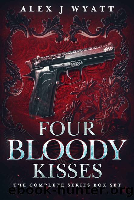 Four Bloody Kisses: The Complete Series by Wyatt Alex J
