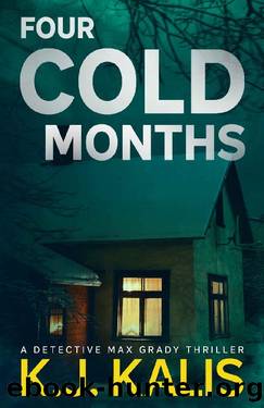 Four Cold Months: A Detective Max Grady Thriller by KJ Kalis