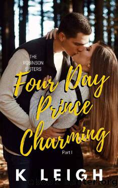Four Day Prince Charming (The Robinson Sisters Book 1) by K Leigh