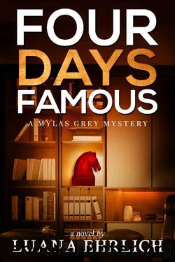 Four Days Famous: A Mylas Grey Mystery (Mylas Grey Mysteries Book 4) by Luana Ehrlich