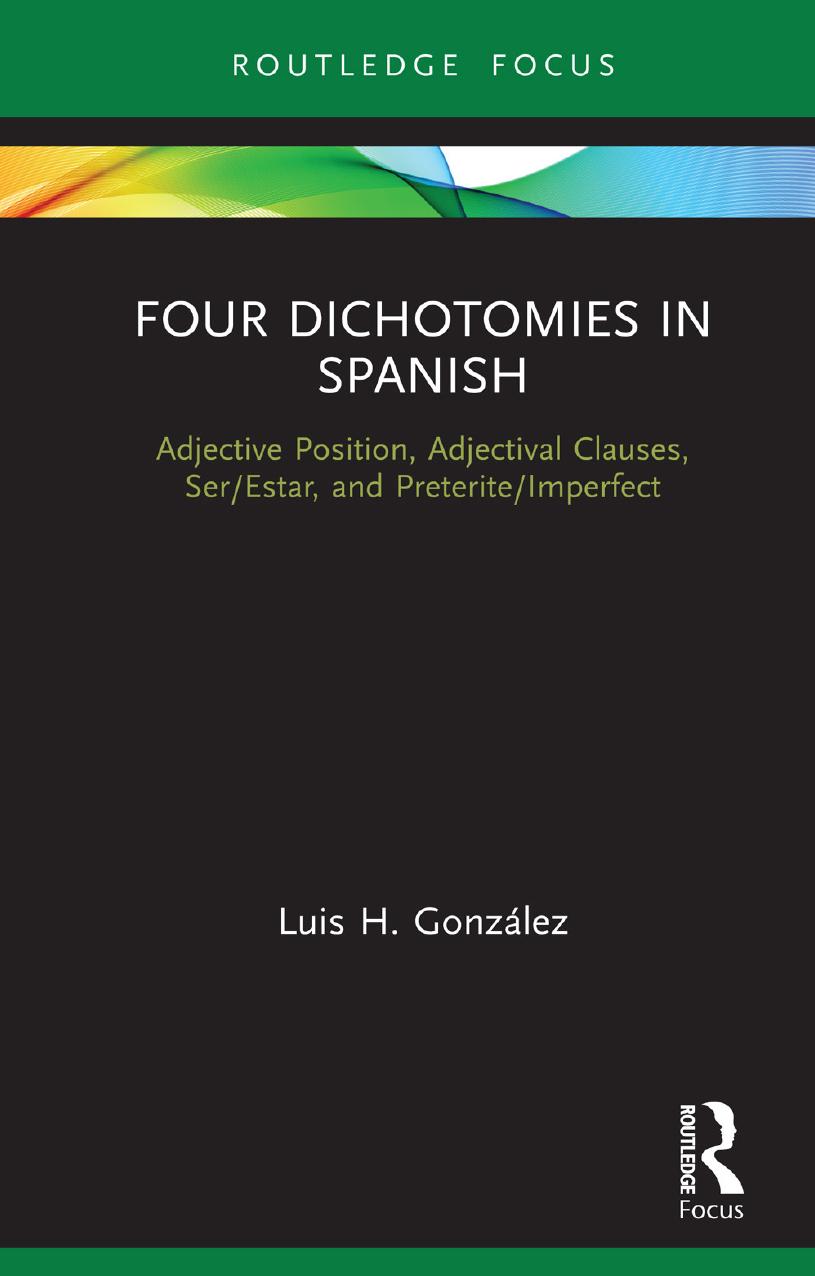 Four Dichotomies in Spanish: Adjective Position, Adjectival Clauses, Ser/Estar, and Preterite/Imperfect by Luis H. González
