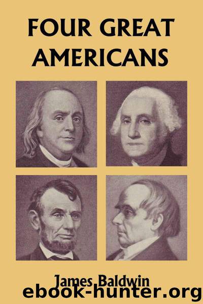 Four Great Americans: Washington, Franklin, Webster, and Lincoln (Yesterday's Classics) by Baldwin James