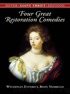 Four Great Restoration Comedies by William Wycherley & Sir George Etherege & Aphra Behn & Sir John Vanbrugh