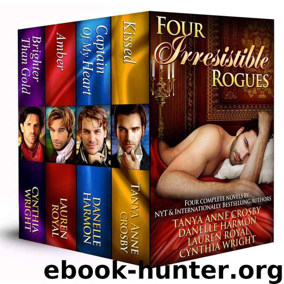 Four Irresistible Rogues (Four Complete Historical Romance Novels) by Crosby Tanya Anne & Harmon Danelle & Royal Lauren & Wright Cynthia