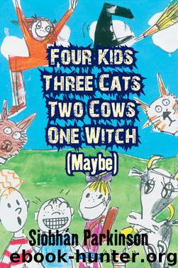 Four Kids, Three Cats, Two Cows, One Witch (Maybe) by Siobhan Parkinson
