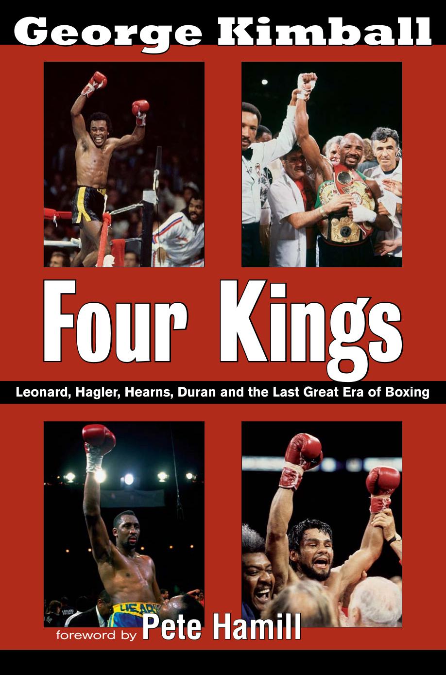 Four Kings: Leonard, Hagler, Hearns, Duran and the Last Great Era of Boxing by George Kimball