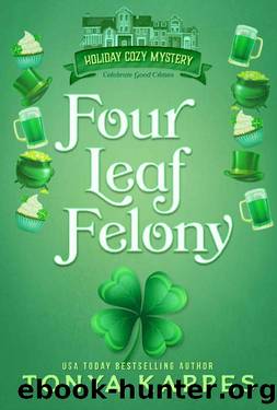Four Leaf Felony (Holiday Cozy Mystery Book 1) by Tonya Kappes