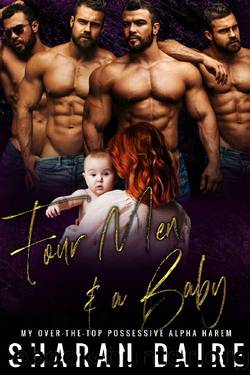 Four Men and a Baby: My Over the Top Possessive Alpha Harem by Sharan Daire