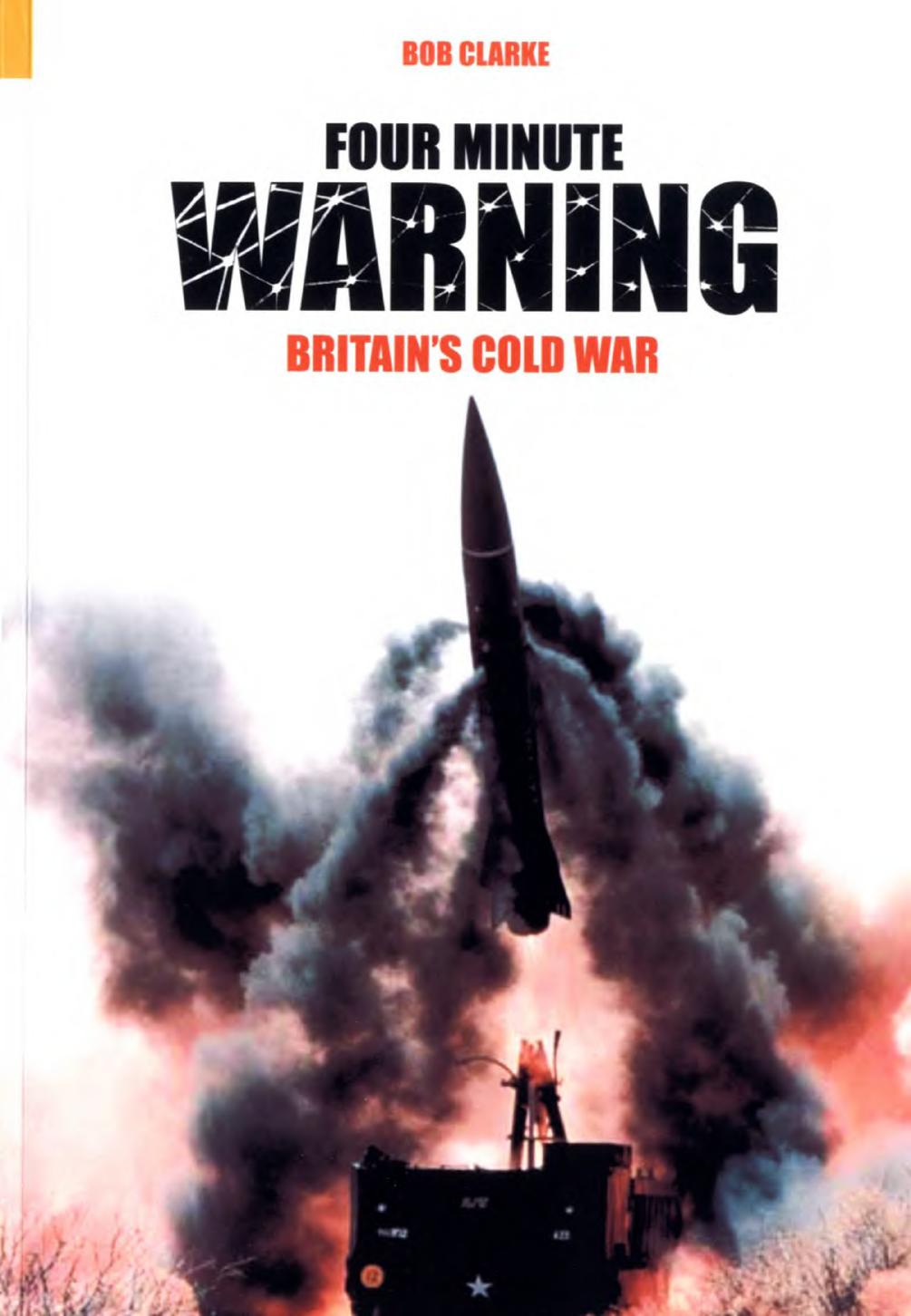 Four Minute Warning: Britainâs Cold War by Bob Clarke