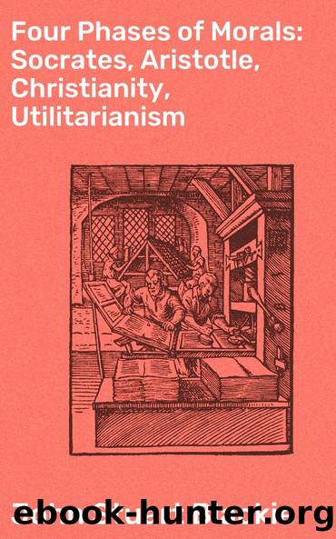 Four Phases of Morals: Socrates, Aristotle, Christianity, Utilitarianism by John Stuart Blackie