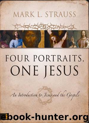Four Portraits, One Jesus: A Survey of Jesus and the Gospels by Strauss Mark L. & Strauss Mark L