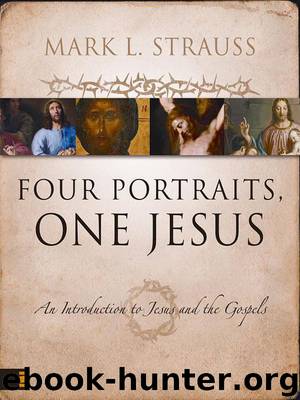 Four Portraits, One Jesus: A Survey of Jesus and the Gospels by Strauss Mark L
