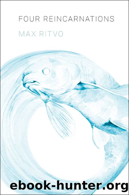Four Reincarnations by Max Ritvo