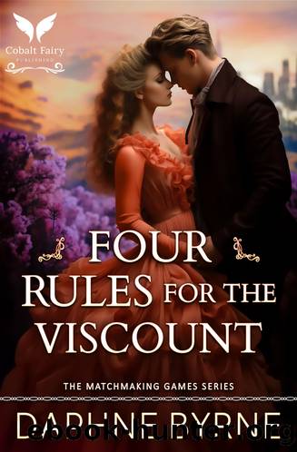 Four Rules for the Viscount: A Historical Regency Romance Novel (The Matchmaking Games Book 2) by Daphne Byrne