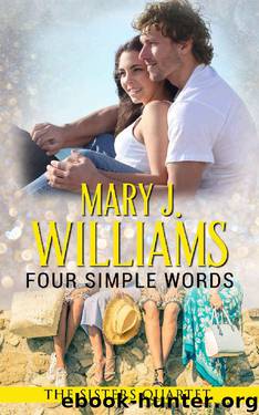 Four Simple Words: A Badass and the Billionaires Contemporary Romance (The Sisters Quartet Book 4) by Mary J. Williams