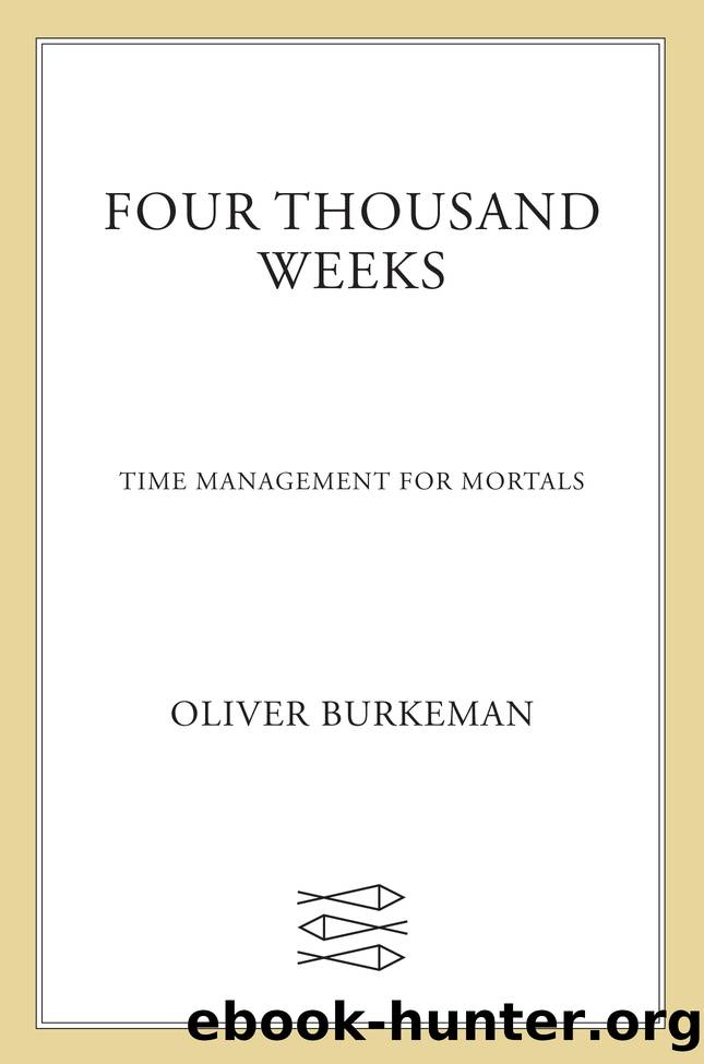 Four Thousand Weeks : Time Management for Mortals (9780374715243) by Burkeman Oliver